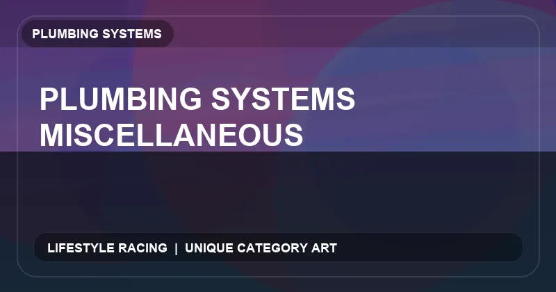 Plumbing Systems Miscellaneous
